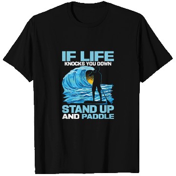 Discover If Life Knocks You Down Stand Up And Paddle SUP Bo T Shirts