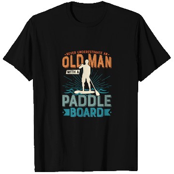 Discover Never Underestimate An Old Man With A Paddle Board T Shirts
