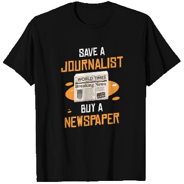 Discover Save A Journalist Buy A Newspaper Writer T Shirts