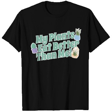 Discover My Plants Eat Better Than Me Plant Lover T Shirts