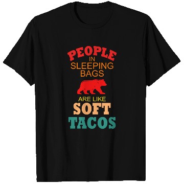 Discover People In Sleeping Bags Are Like Soft Tacos T Shirts