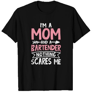 Discover I m a Mom and a Bartender Nothing Scares Me T Shirts