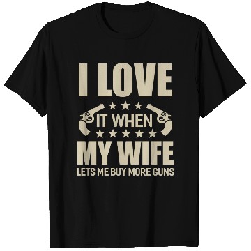 Discover I Love It When My Wife Lets Me Buy More Guns T Shirts