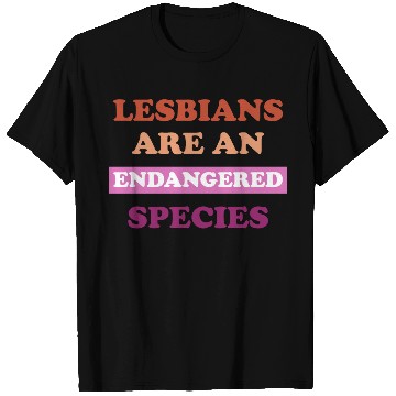 Discover Lesbians Are An Endangered-Species T Shirts