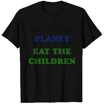Discover Save the Planet Eat The Children T Shirts