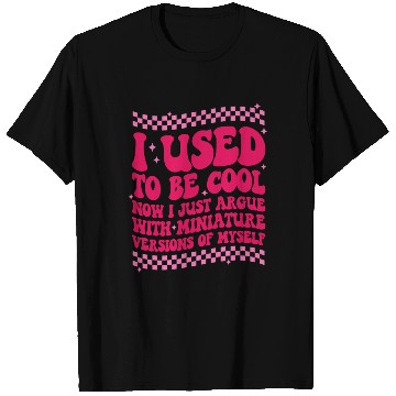 Discover I Used To Be Cool Now I Just Argue T Shirts
