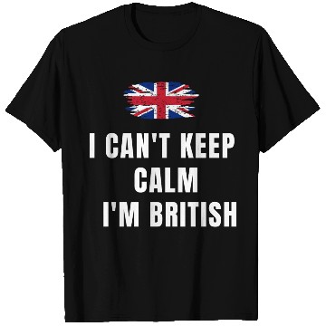 Discover I CAN'T KEEP CALM! I'M BRITISH! T Shirts