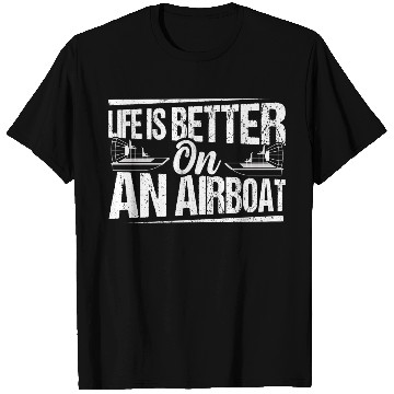 Discover Life Is Better On An Airboat Hydroplane Propeller T Shirts