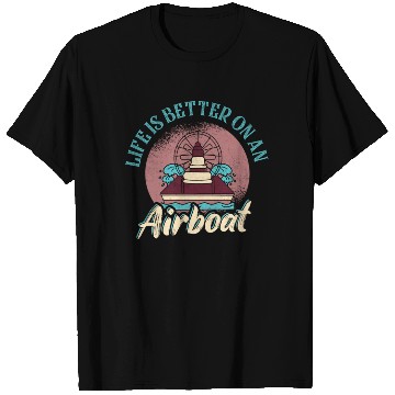 Discover Life Is Better On An Airboat Propeller Swamp Hydro T Shirts
