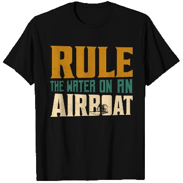 Discover Rule The Water On An Airboat Propeller Swamp Hydro T Shirts