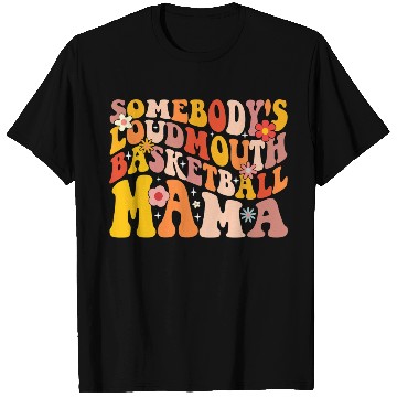 Discover Funny Somebodys Loud Mouth Basketball Mama Mom T Shirts