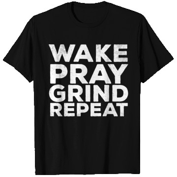 Discover Wake Pray Grind Repeat Work Hard Make Money Quotes T Shirts