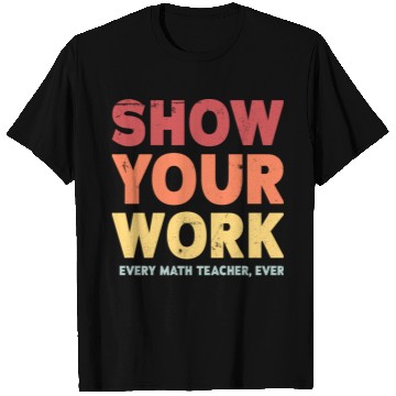 Discover Show Your Work Math Teacher T Shirts