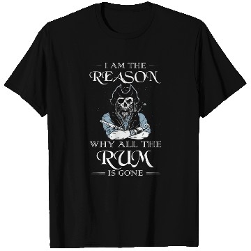 Discover I Am The Reason Why All The Rum Is Gone Pirate T Shirts