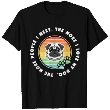 Discover The more people i meet the more i love my dog T Shirts
