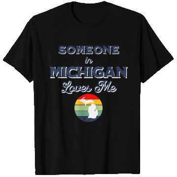 Discover Someone In Michigan Loves Me T Shirts