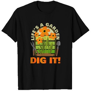 Discover Gardening Gardener Plant Life'S A Garden Dig It T Shirts