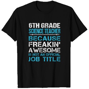 Discover 6Th Grade Science Teacher T Shirts - Freaking Aweso