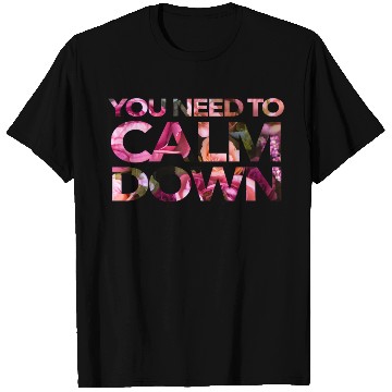 Discover You Need To Calm Down T Shirts