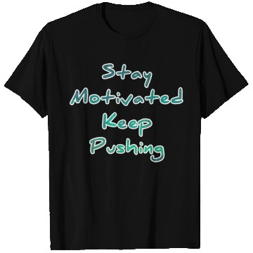 Discover Stay motivated keep pushing T Shirts