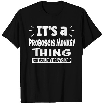 Discover Proboscis Monkey Thing You Wouldn'T Understand Ani T Shirts