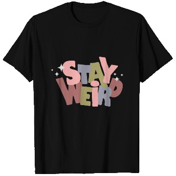 Discover Stay Weird T Shirts