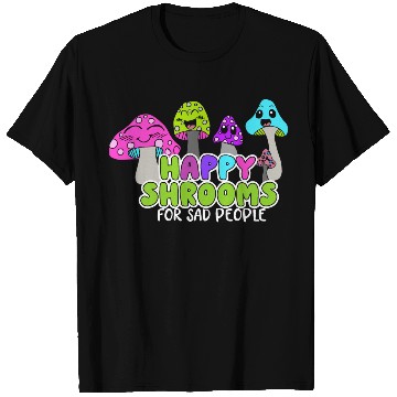 Discover Happy Shrooms For Sad People T Shirts