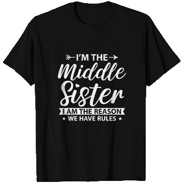 Discover I'M The Middle Sister The Reason We Have Rules Old T Shirts