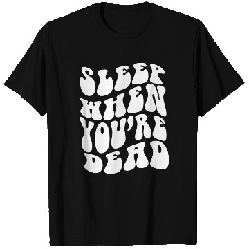 Discover Sleep When You'Re Dead Quotes Aesthetic T Shirts