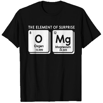 Discover Periodic Table Omg The Element Of Surprise Science T Shirts
