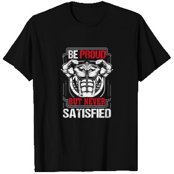 Discover Be proud but never satisfied gym T Shirts
