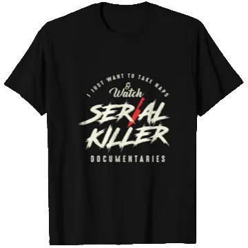 Discover Take Naps And Watch Serial Killer Documentaries T Shirts