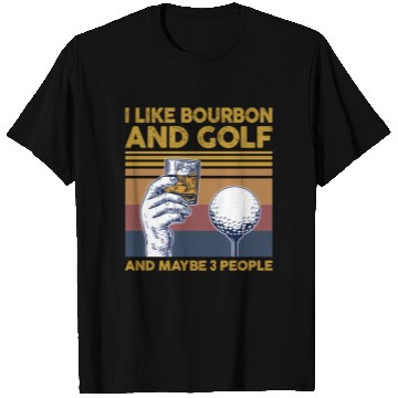 Discover I Like Bourbon And Golf And Maybe 3 People T Shirts