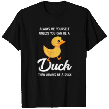 Discover Always Be Yourself Unless You Can Be A Duck Duck T Shirts
