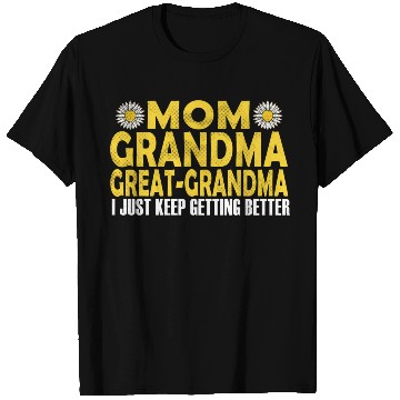 Discover Mom Grandma Great Grandma I Just Keep Getting Bett T Shirts