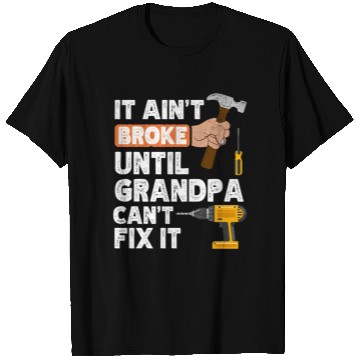 Discover Grandpa Handyman Hardware Store Tools Ain'T Broke T Shirts