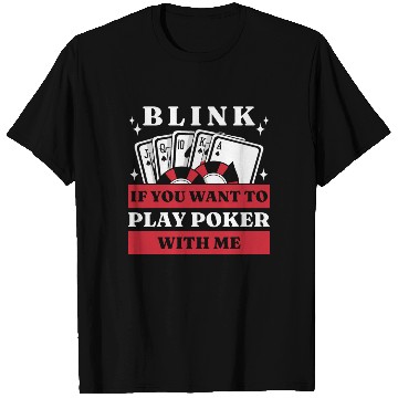 Discover Blink 10 If You Want To Play Poker With Me T Shirts