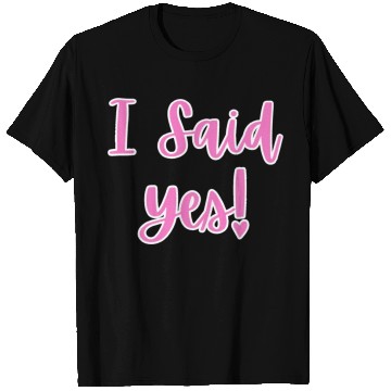 Discover I said Yes Engagement T Shirts