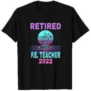 Discover Retired P E Teacher 2022 Beach Retirement T Shirts