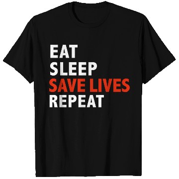 Discover Eat Sleep Save Lives Repeat Emts Firefighter Nurse T Shirts