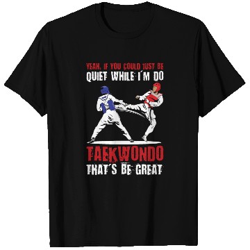 Discover I'm do Taekwondo that'd be great T Shirts