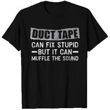 Discover Duct Tape Can'T Fix Stupid But Can Muffle Sound T Shirts