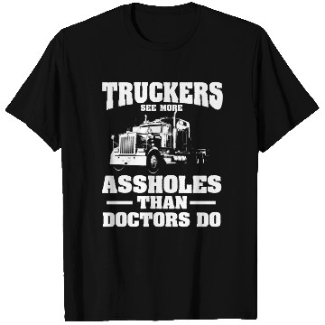 Discover Truckers See More Assholes Than Doctors Semi Truck T Shirts