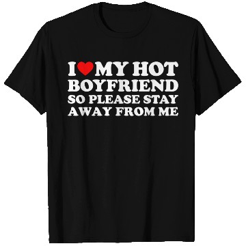 Discover I Love My Boyfriend I Love My Hot Boyfriend So Sta T Shirts