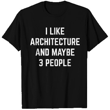 Discover I Like Architecture And Maybe 3 People Student Arc T Shirts