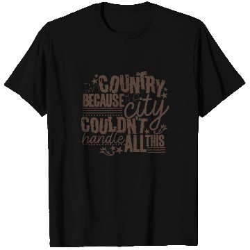 Discover I'm Country Because The City Couldn't Handle All T T Shirts