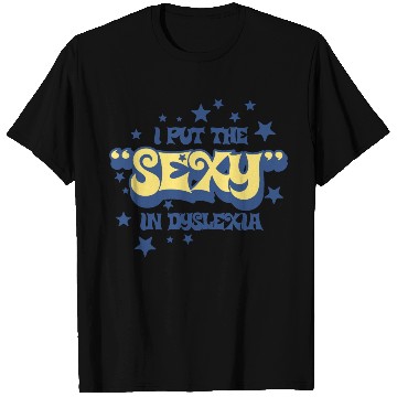 Discover I Put The Sexy In Dyslexia T Shirts