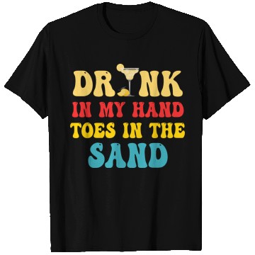 Discover Drink In My Hand Toes In The Sand T Shirts