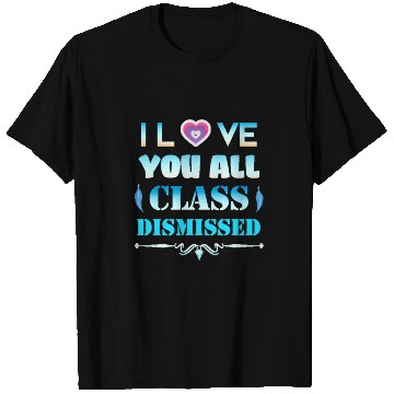 Discover I love you all class dismissed - graduation 2023 T Shirts