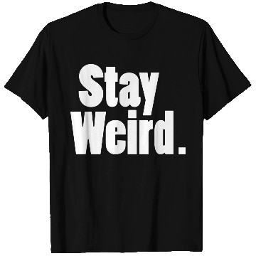 Discover Stay Weird T Shirts